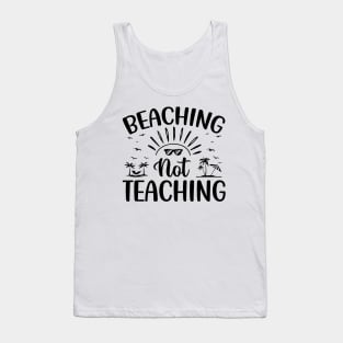 Beaching Not Teaching - Funny Teacher Tank Top